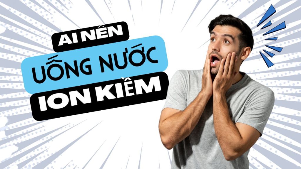 Ai nên uống nước ion kiềm? Gợi ý liều lượng an toàn