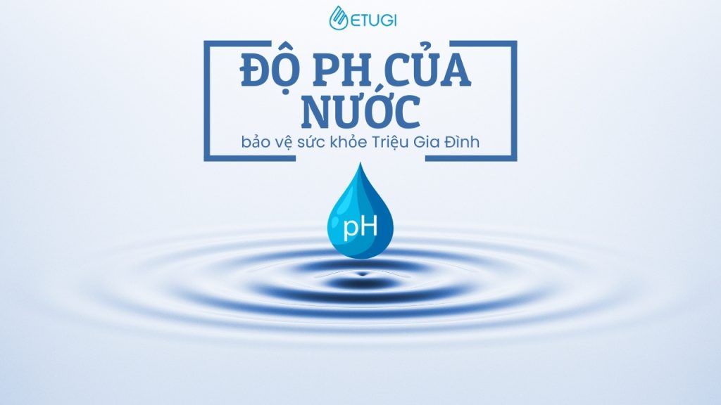 Độ pH của nước lựa chọn nước uống phù hợp