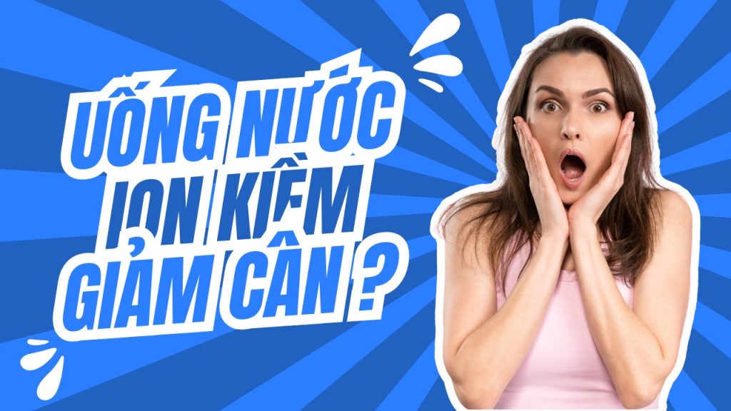 Uống nước ion kiềm giảm cân không?