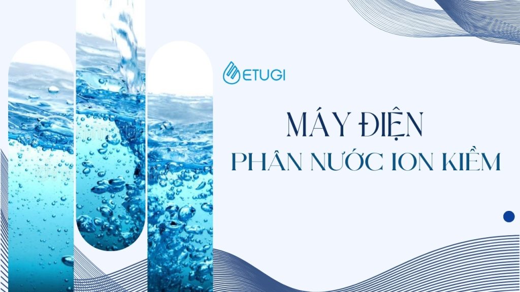 Giải pháp nước sạch với máy điện phân nước ion kiềm