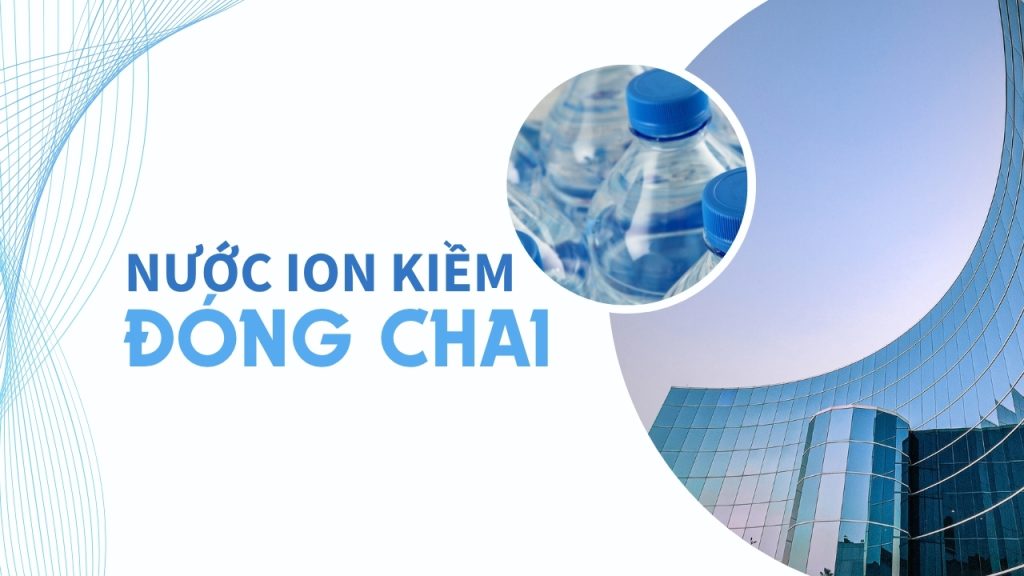 Nước ion kiềm đóng chai là gì? Có nên sử dụng hằng ngày không?